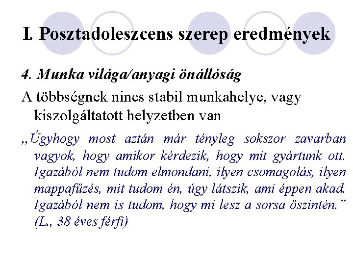 I. Posztadoleszcens szerep eredmények 4. Munka világa/anyagi önállóság A többségnek nincs stabil munkahelye, vagy