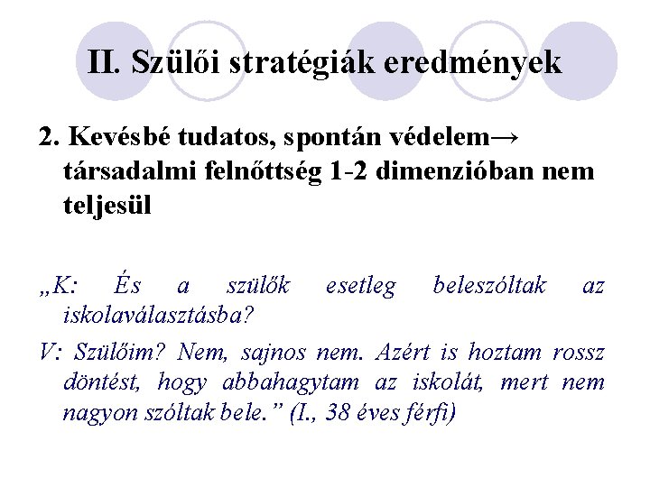 II. Szülői stratégiák eredmények 2. Kevésbé tudatos, spontán védelem→ társadalmi felnőttség 1 -2 dimenzióban