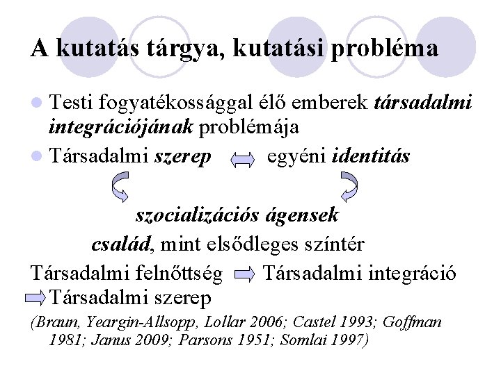 A kutatás tárgya, kutatási probléma l Testi fogyatékossággal élő emberek társadalmi integrációjának problémája l