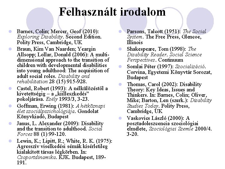 Felhasznált irodalom l l l Barnes, Colin; Mercer, Geof (2010): Exploring Disability. Second Edition.