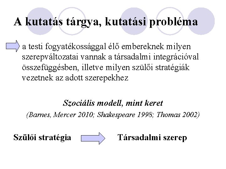 A kutatás tárgya, kutatási probléma a testi fogyatékossággal élő embereknek milyen szerepváltozatai vannak a