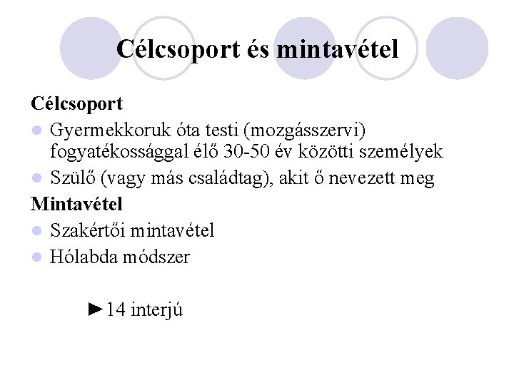 Célcsoport és mintavétel Célcsoport l Gyermekkoruk óta testi (mozgásszervi) fogyatékossággal élő 30 -50 év