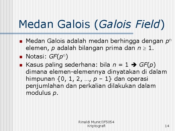 Medan Galois (Galois Field) n n n Medan Galois adalah medan berhingga dengan pn