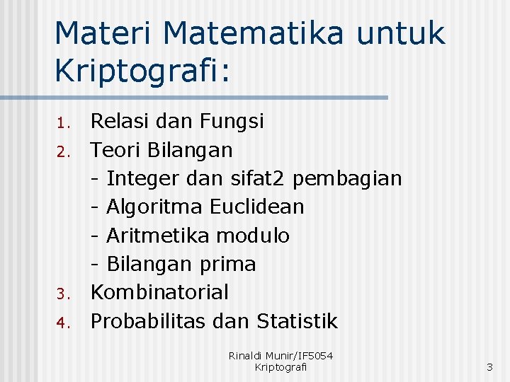 Materi Matematika untuk Kriptografi: 1. 2. 3. 4. Relasi dan Fungsi Teori Bilangan -