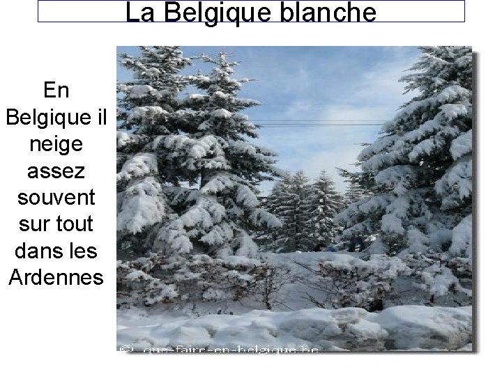 La Belgique blanche En Belgique il neige assez souvent sur tout dans les Ardennes