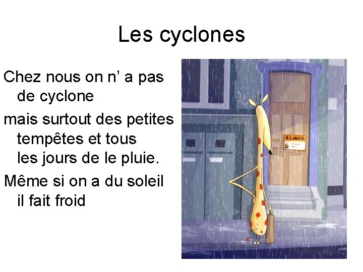 Les cyclones Chez nous on n’ a pas de cyclone mais surtout des petites