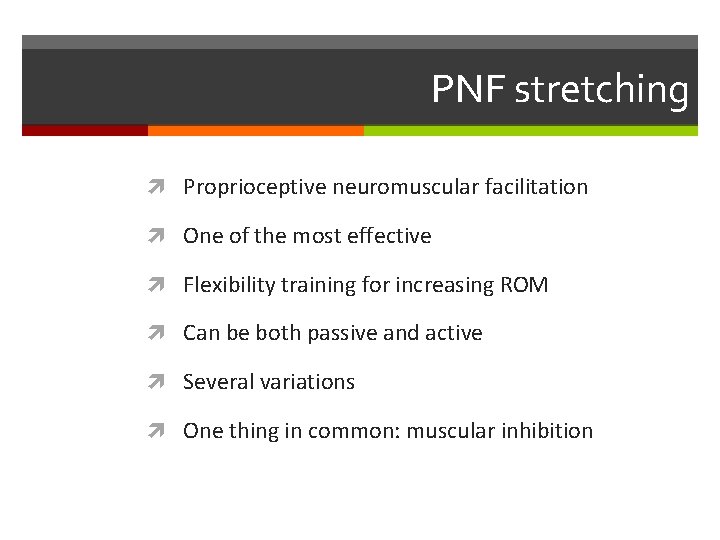 PNF stretching Proprioceptive neuromuscular facilitation One of the most effective Flexibility training for increasing