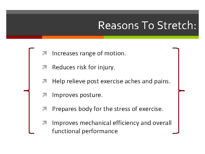 Reasons To Stretch: Increases range of motion. Reduces risk for injury. Help relieve post