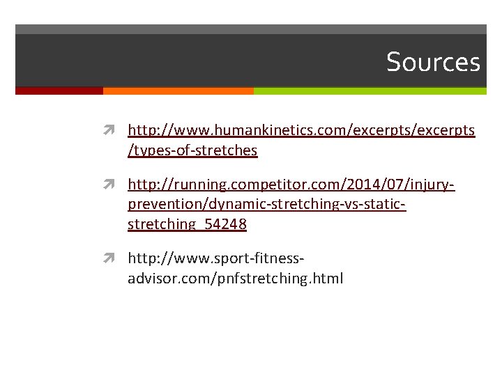 Sources http: //www. humankinetics. com/excerpts /types-of-stretches http: //running. competitor. com/2014/07/injury- prevention/dynamic-stretching-vs-staticstretching_54248 http: //www. sport-fitness-