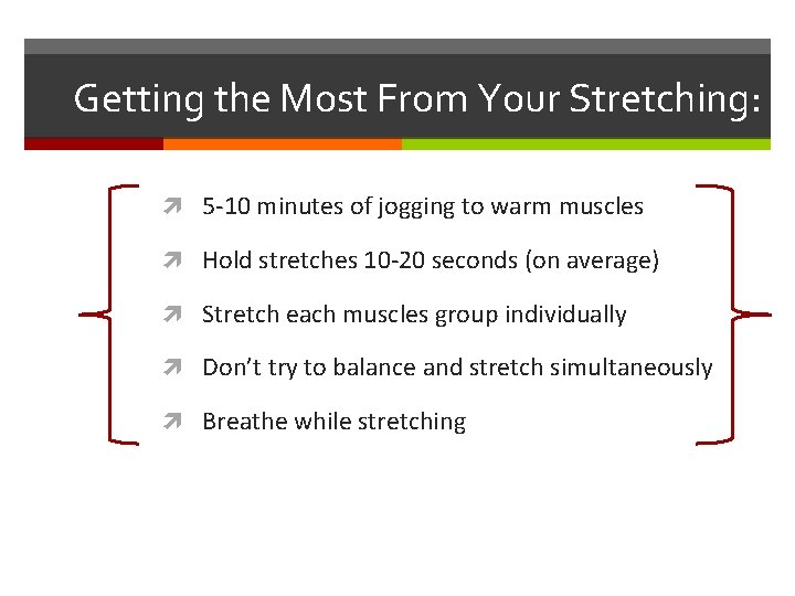 Getting the Most From Your Stretching: 5 -10 minutes of jogging to warm muscles