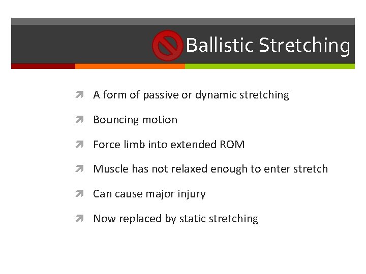 Ballistic Stretching A form of passive or dynamic stretching Bouncing motion Force limb into