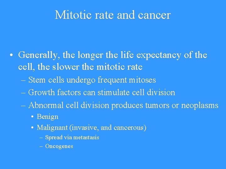 Mitotic rate and cancer • Generally, the longer the life expectancy of the cell,