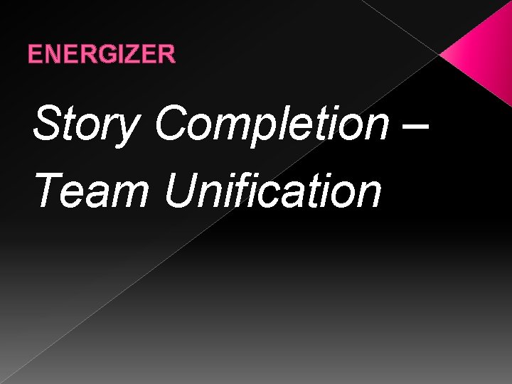 ENERGIZER Story Completion – Team Unification 