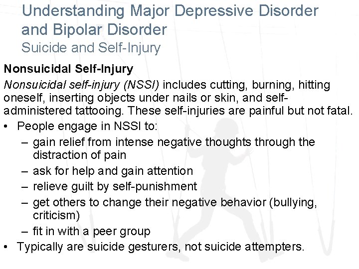 Understanding Major Depressive Disorder and Bipolar Disorder Suicide and Self-Injury Nonsuicidal self-injury (NSSI) includes Understanding Major Depressive Disorder and Bipolar Disorder Suicide and Self-Injury Nonsuicidal self-injury (NSSI) includes
