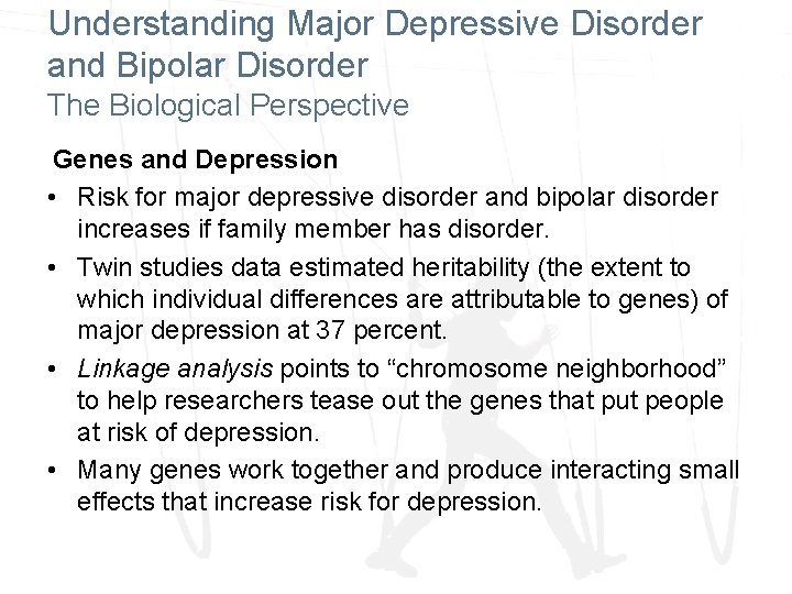 Understanding Major Depressive Disorder and Bipolar Disorder The Biological Perspective Genes and Depression • Understanding Major Depressive Disorder and Bipolar Disorder The Biological Perspective Genes and Depression •