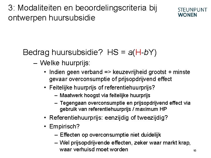 3: Modaliteiten en beoordelingscriteria bij ontwerpen huursubsidie Bedrag huursubsidie? HS = a(H-b. Y) –