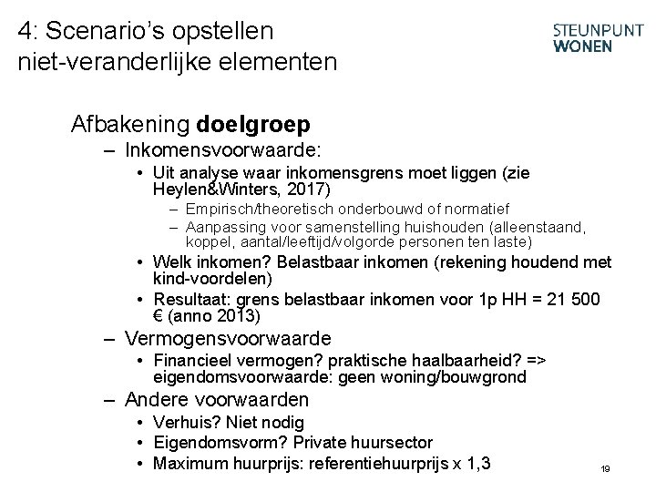 4: Scenario’s opstellen niet-veranderlijke elementen Afbakening doelgroep – Inkomensvoorwaarde: • Uit analyse waar inkomensgrens