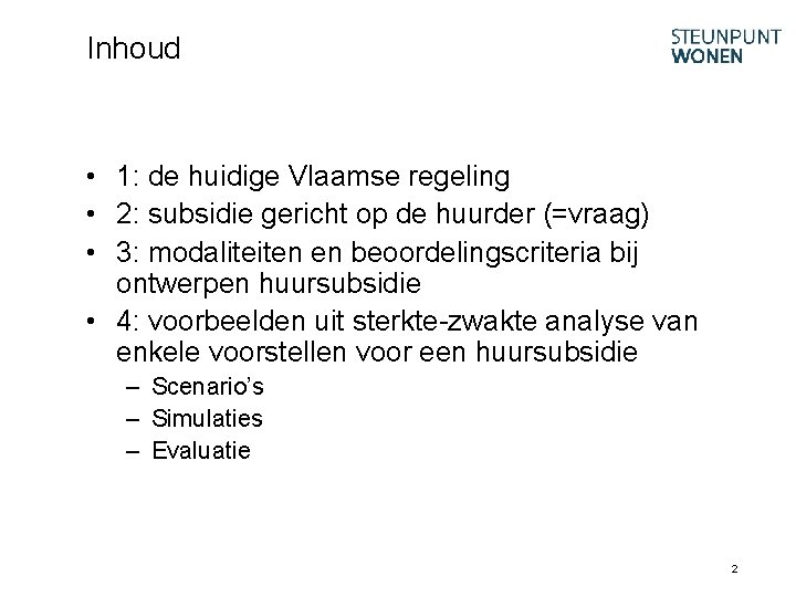 Inhoud • 1: de huidige Vlaamse regeling • 2: subsidie gericht op de huurder