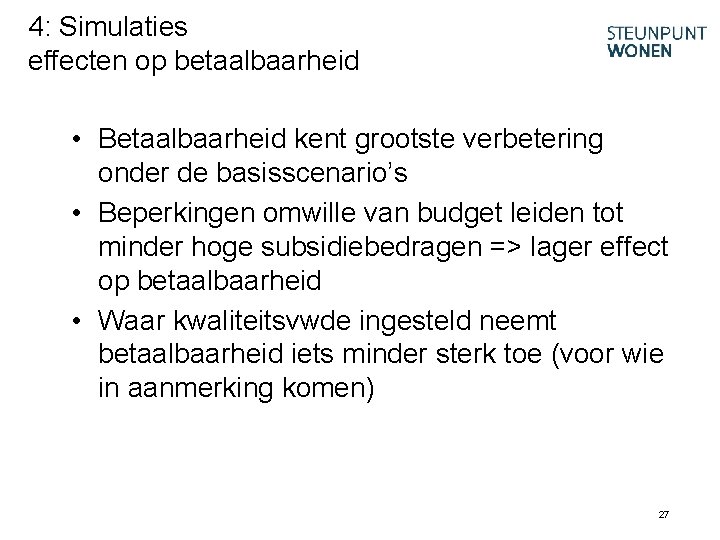 4: Simulaties effecten op betaalbaarheid • Betaalbaarheid kent grootste verbetering onder de basisscenario’s •