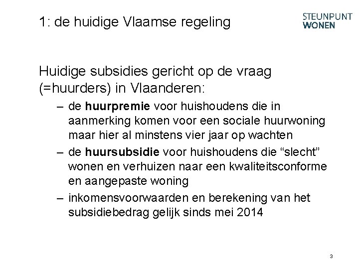 1: de huidige Vlaamse regeling Huidige subsidies gericht op de vraag (=huurders) in Vlaanderen: