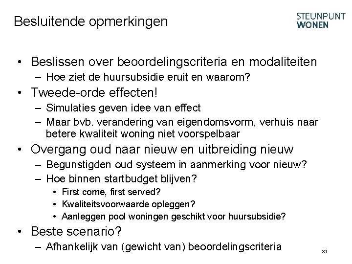 Besluitende opmerkingen • Beslissen over beoordelingscriteria en modaliteiten – Hoe ziet de huursubsidie eruit