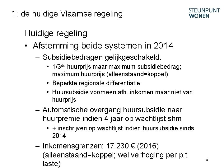 1: de huidige Vlaamse regeling Huidige regeling • Afstemming beide systemen in 2014 –