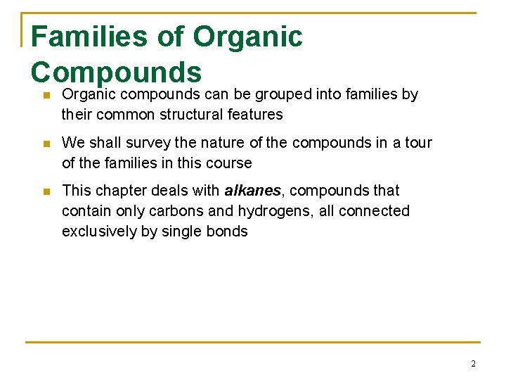 Families of Organic Compounds n Organic compounds can be grouped into families by their