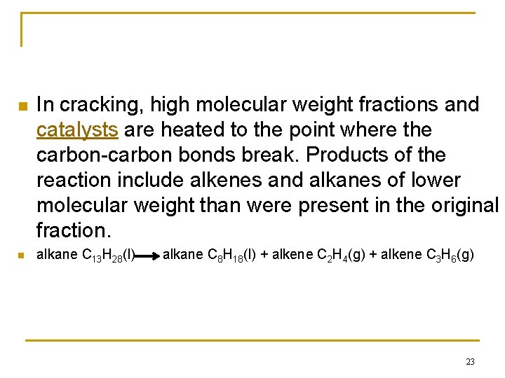 n n In cracking, high molecular weight fractions and catalysts are heated to the