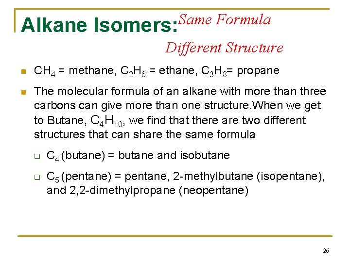 Same Formula Alkane Isomers: Different Structure n CH 4 = methane, C 2 H