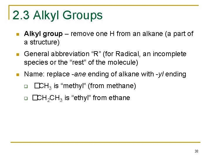 2. 3 Alkyl Groups n Alkyl group – remove one H from an alkane