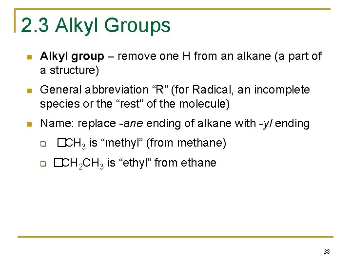 2. 3 Alkyl Groups n Alkyl group – remove one H from an alkane
