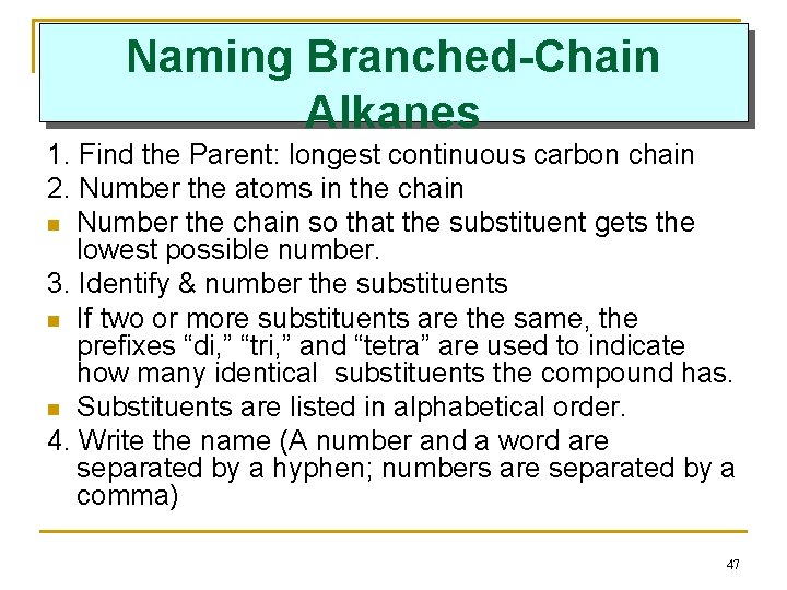 Naming Branched-Chain Alkanes 1. Find the Parent: longest continuous carbon chain 2. Number the