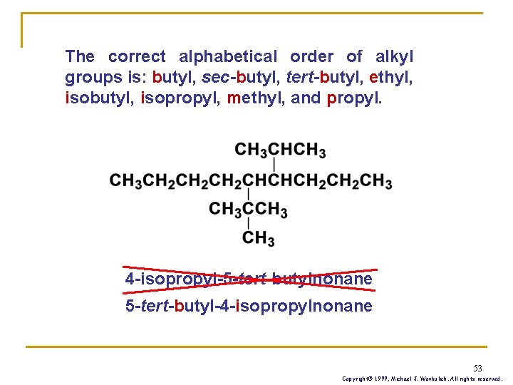 The correct alphabetical order of alkyl groups is: butyl, sec-butyl, tert-butyl, ethyl, isobutyl, isopropyl,