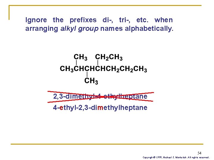 Ignore the prefixes di-, tri-, etc. when arranging alkyl group names alphabetically. 2, 3