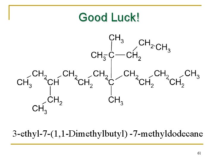 Good Luck! 3 -ethyl-7 -(1, 1 -Dimethylbutyl) -7 -methyldodecane 61 