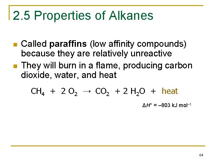 2. 5 Properties of Alkanes n n Called paraffins (low affinity compounds) because they