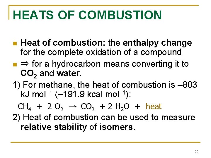 HEATS OF COMBUSTION Heat of combustion: the enthalpy change for the complete oxidation of