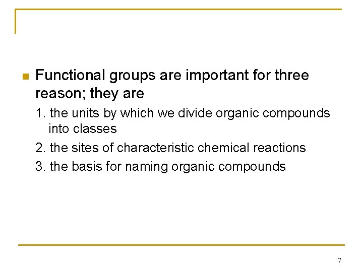 n Functional groups are important for three reason; they are 1. the units by
