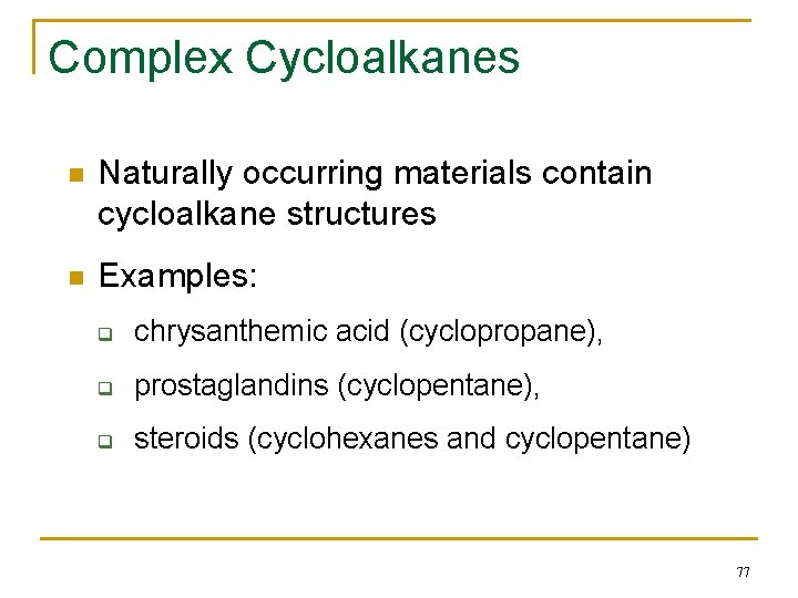 Complex Cycloalkanes n Naturally occurring materials contain cycloalkane structures n Examples: q chrysanthemic acid