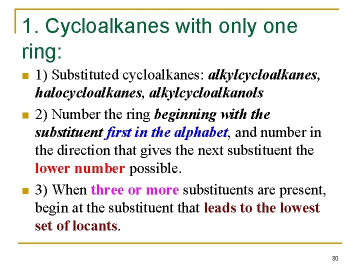 1. Cycloalkanes with only one ring: n n n 1) Substituted cycloalkanes: alkylcycloalkanes, halocycloalkanes,