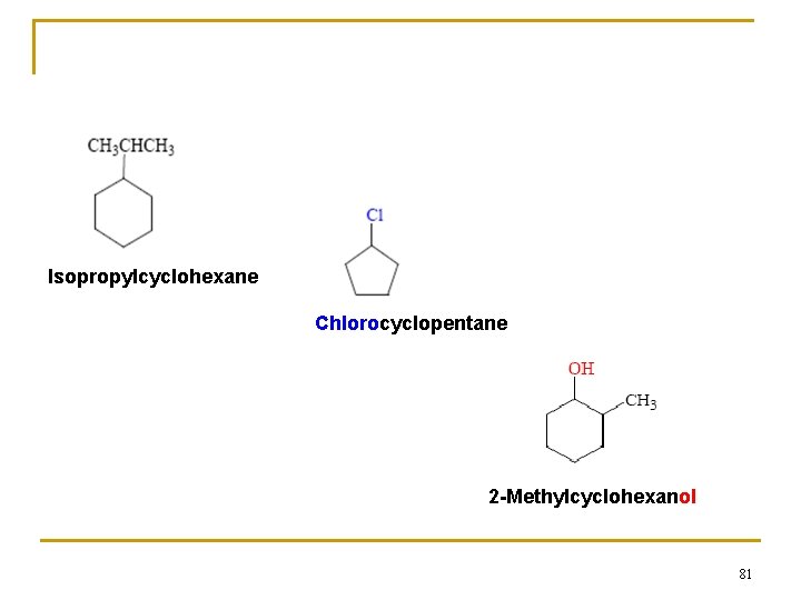 Isopropylcyclohexane Chlorocyclopentane 2 -Methylcyclohexanol 81 