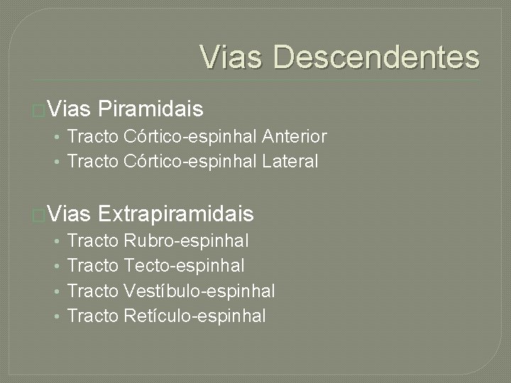 Vias Descendentes �Vias Piramidais • Tracto Córtico-espinhal Anterior • Tracto Córtico-espinhal Lateral �Vias •