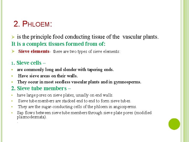 2. PHLOEM: is the principle food conducting tissue of the vascular plants. It is