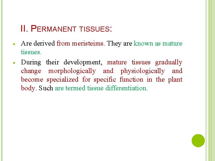 II. PERMANENT TISSUES: Are derived from meristeims. They are known as mature tissues. During