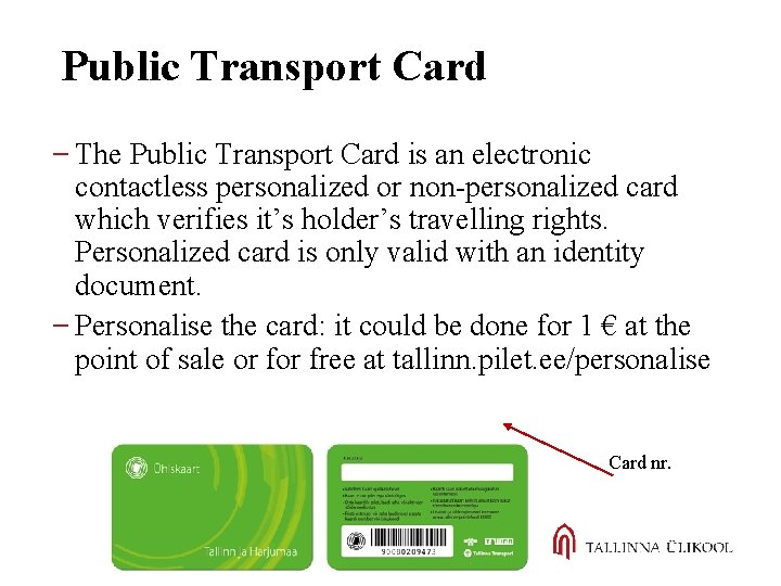 Public Transport Card The Public Transport Card is an electronic contactless personalized or non-personalized