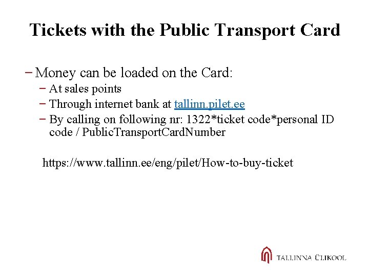 Tickets with the Public Transport Card Money can be loaded on the Card: At