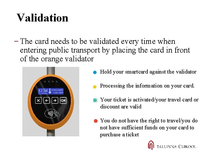 Validation The card needs to be validated every time when entering public transport by