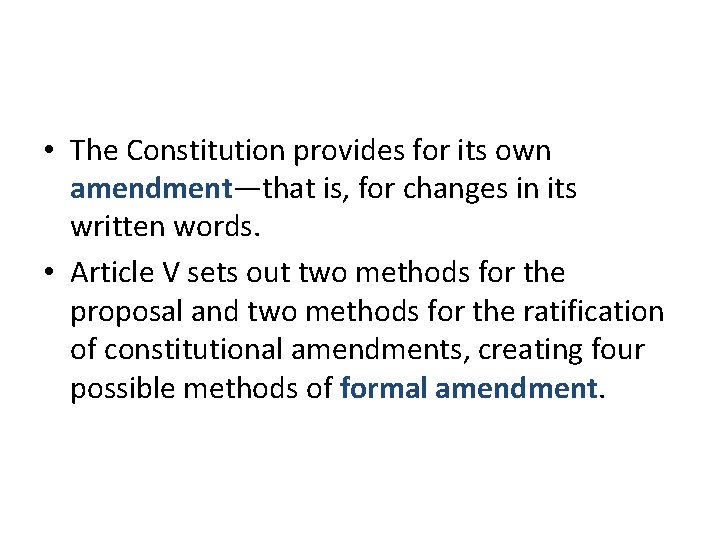  • The Constitution provides for its own amendment—that is, for changes in its