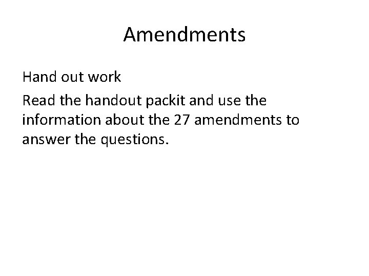 Amendments Hand out work Read the handout packit and use the information about the