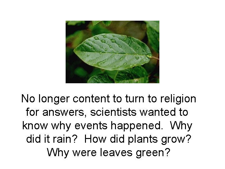 No longer content to turn to religion for answers, scientists wanted to know why